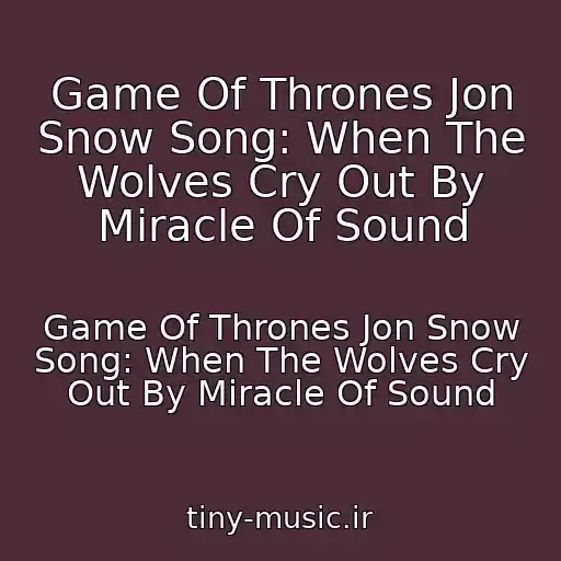 کاور آهنگ Game Of Thrones Jon Snow Song: When The Wolves Cry Out By Miracle Of Sound از Game Of Thrones Jon Snow Song: When The Wolves Cry Out By Miracle Of Sound