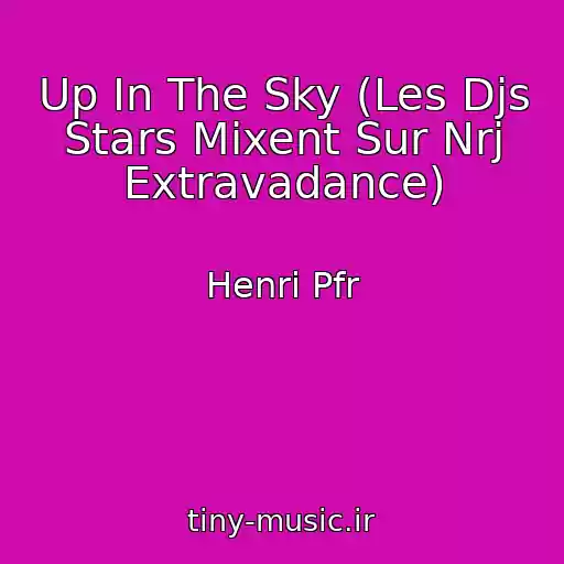 کاور آهنگ Up In The Sky (Les Djs Stars Mixent Sur Nrj Extravadance) از Henri Pfr