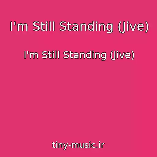 کاور آهنگ I'm Still Standing (Jive) از I'm Still Standing (Jive)