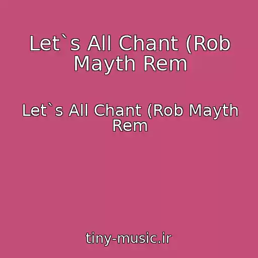 کاور آهنگ Let`s All Chant (Rob Mayth Rem از Let`s All Chant (Rob Mayth Rem