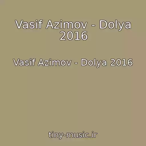 کاور آهنگ Vasif Azimov - Dolya 2016 از Vasif Azimov - Dolya 2016