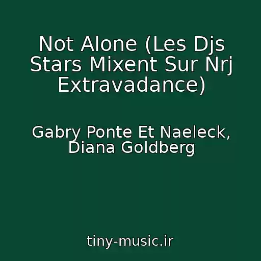 کاور آهنگ Not Alone (Les Djs Stars Mixent Sur Nrj Extravadance) از Gabry Ponte Et Naeleck, Diana Goldberg