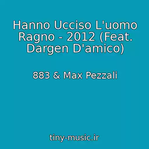 کاور آهنگ Hanno Ucciso L'uomo Ragno - 2012 (Feat. Dargen D'amico) از 883 & Max Pezzali