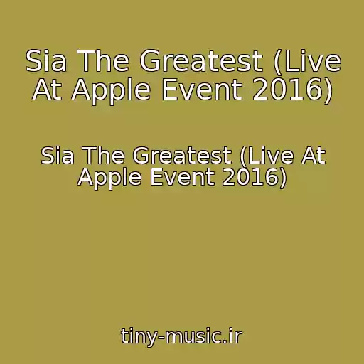 کاور آهنگ Sia The Greatest (Live At Apple Event 2016) از Sia The Greatest (Live At Apple Event 2016)
