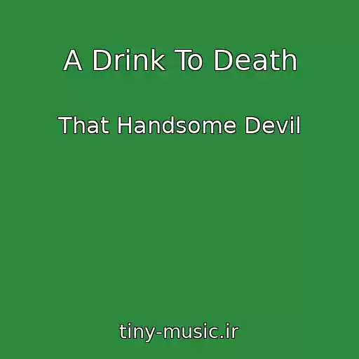 کاور آهنگ A Drink To Death از That Handsome Devil