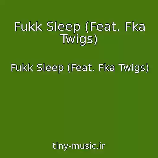 کاور آهنگ Fukk Sleep (Feat. Fka Twigs) از Fukk Sleep (Feat. Fka Twigs)