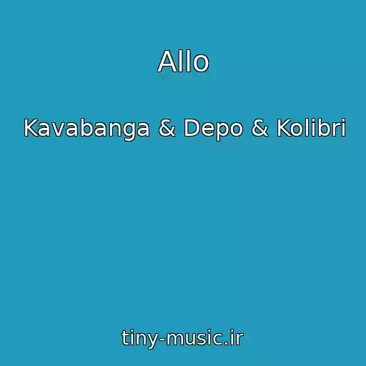 کاور آهنگ Allo از Kavabanga & Depo & Kolibri