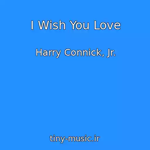 کاور آهنگ I Wish You Love از Harry Connick, Jr.