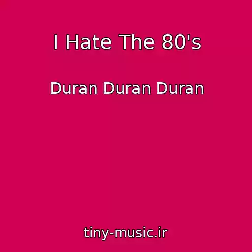 کاور آهنگ I Hate The 80's از Duran Duran Duran