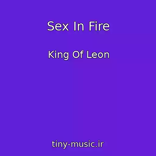 کاور آهنگ Sex In Fire از King Of Leon
