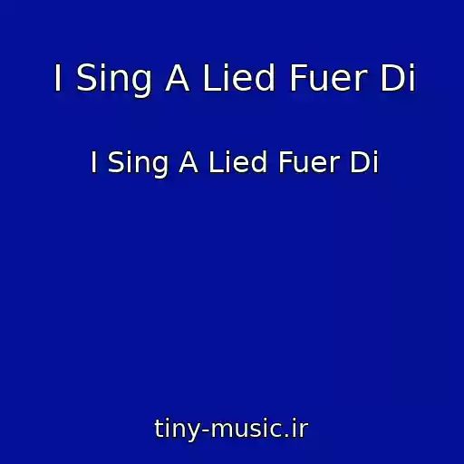 کاور آهنگ I Sing A Lied Fuer Di از I Sing A Lied Fuer Di