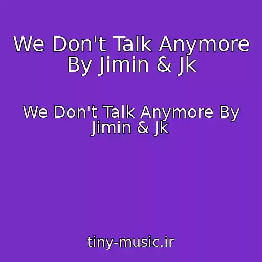 کاور آهنگ We Don't Talk Anymore By Jimin & Jk از We Don't Talk Anymore By Jimin & Jk