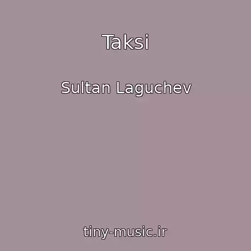 کاور آهنگ Taksi از Sultan Laguchev