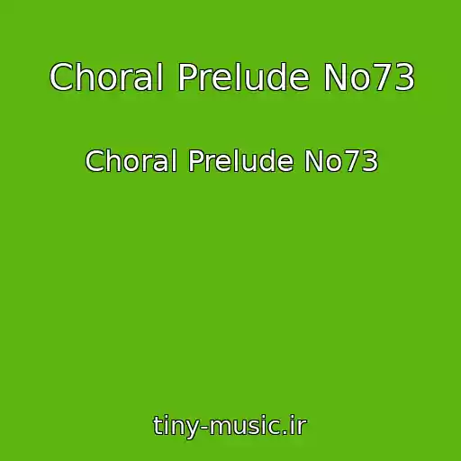 کاور آهنگ Choral Prelude No73 از Choral Prelude No73