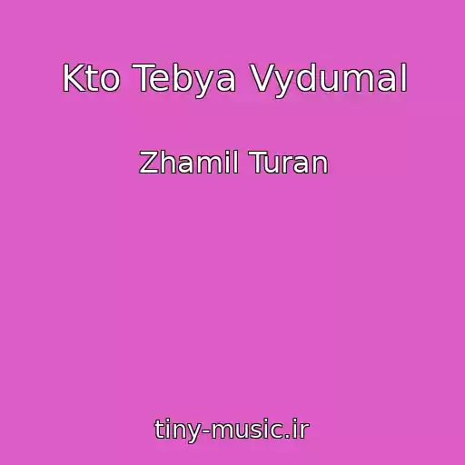 کاور آهنگ Kto Tebya Vydumal از Zhamil Turan