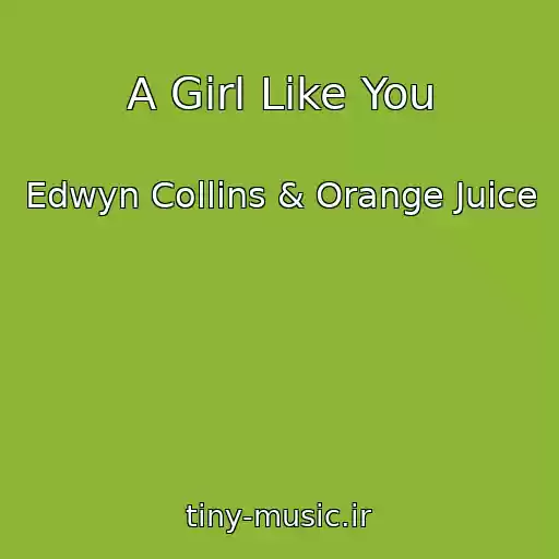 کاور آهنگ A Girl Like You از Edwyn Collins & Orange Juice
