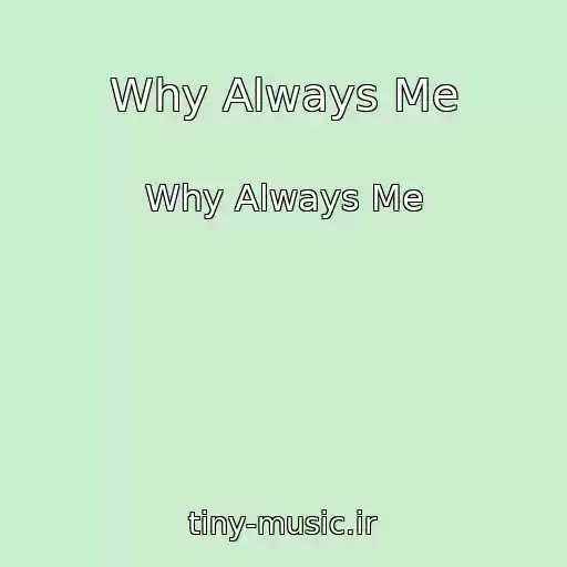 کاور آهنگ Why Always Me از Why Always Me
