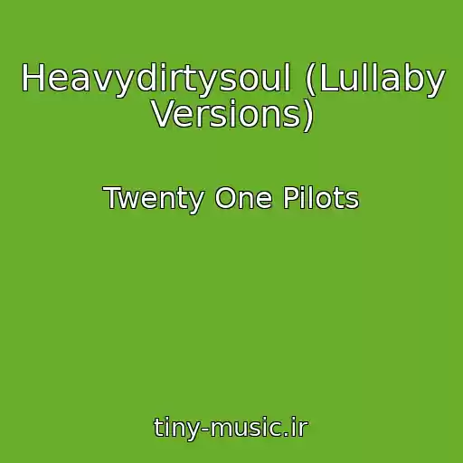کاور آهنگ Heavydirtysoul (Lullaby Versions) از Twenty One Pilots