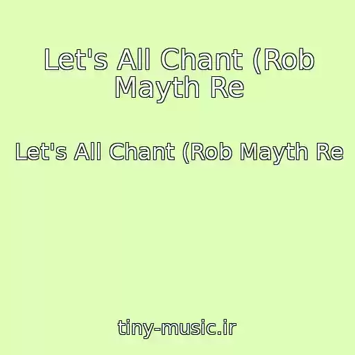 کاور آهنگ Let's All Chant (Rob Mayth Re از Let's All Chant (Rob Mayth Re