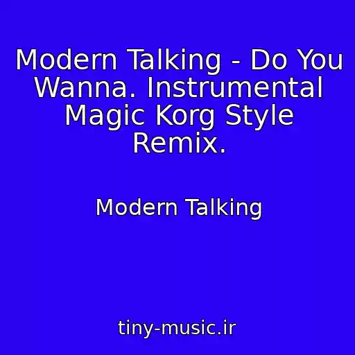 کاور آهنگ Modern Talking - Do You Wanna. Instrumental Magic Korg Style Remix. از Modern Talking