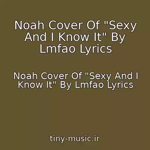 کاور آهنگ Noah Cover Of "Sexy And I Know It" By Lmfao Lyrics از Noah Cover Of "Sexy And I Know It" By Lmfao Lyrics