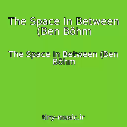 کاور آهنگ The Space In Between (Ben Böhm از The Space In Between (Ben Böhm
