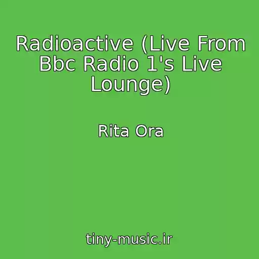کاور آهنگ Radioactive (Live From Bbc Radio 1's Live Lounge) از Rita Ora