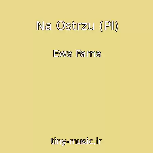 کاور آهنگ Na Ostrzu (Pl) از Ewa Farna