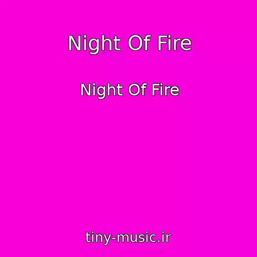 کاور آهنگ Night Of Fire از Night Of Fire