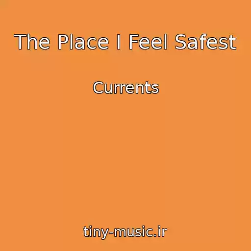 کاور آهنگ The Place I Feel Safest از Currents
