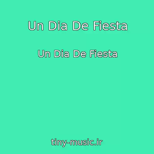 کاور آهنگ Un Dia De Fiesta از Un Dia De Fiesta