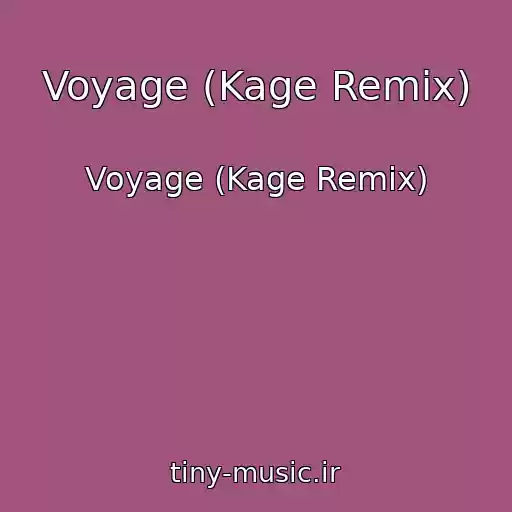 کاور آهنگ Voyage (Kage Remix) از Voyage (Kage Remix)