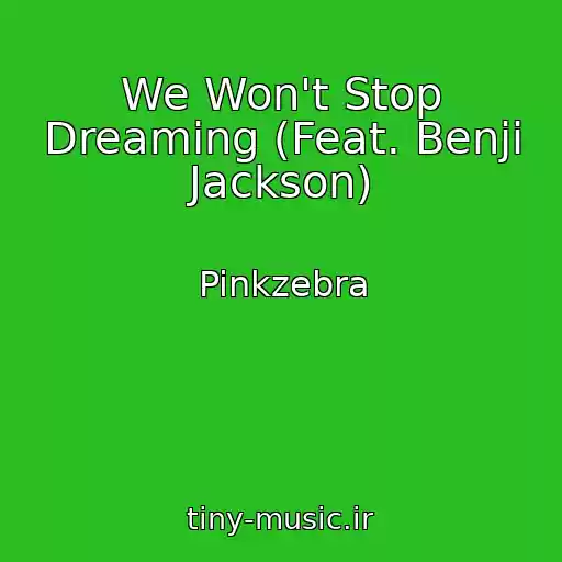 کاور آهنگ We Won't Stop Dreaming (Feat. Benji Jackson) از Pinkzebra