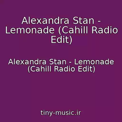 کاور آهنگ Alexandra Stan - Lemonade (Cahill Radio Edit) از Alexandra Stan - Lemonade (Cahill Radio Edit)