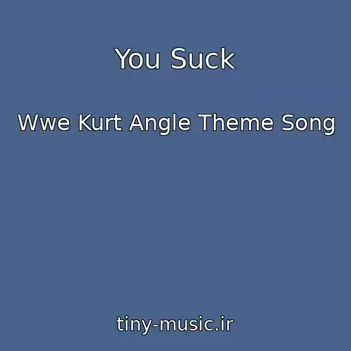 کاور آهنگ You Suck از Wwe Kurt Angle Theme Song