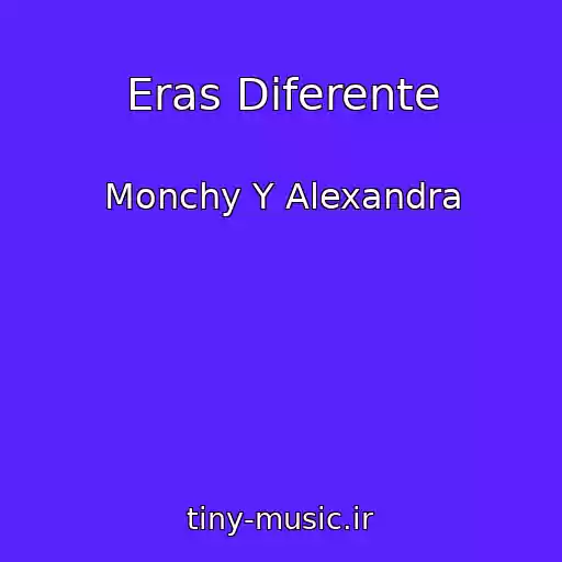 کاور آهنگ Eras Diferente از Monchy Y Alexandra