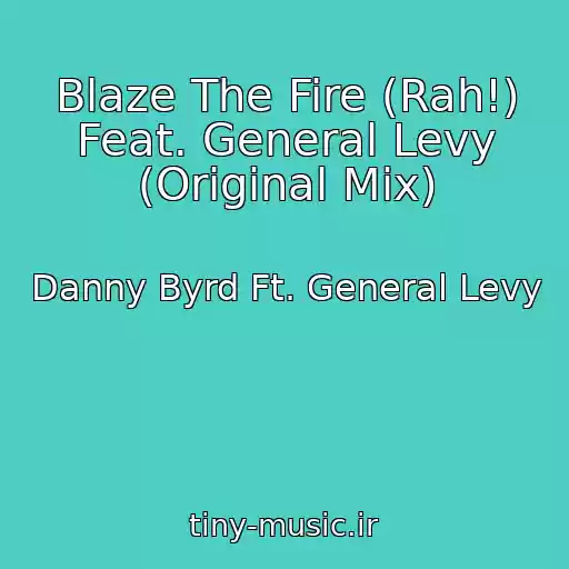 کاور آهنگ Blaze The Fire (Rah!) Feat. General Levy (Original Mix) از Danny Byrd Ft. General Levy