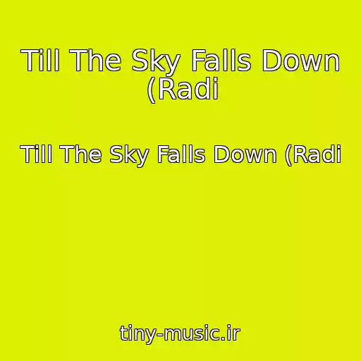 کاور آهنگ Till The Sky Falls Down (Radi از Till The Sky Falls Down (Radi