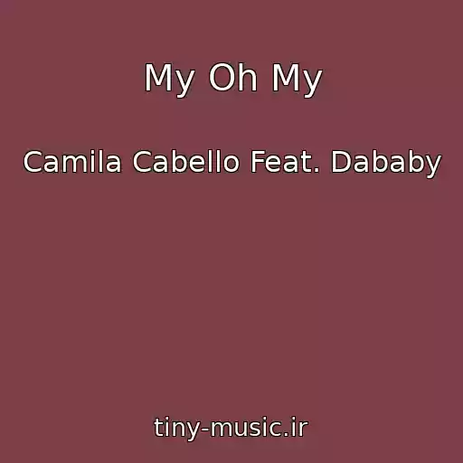 کاور آهنگ My Oh My از Camila Cabello Feat. Dababy
