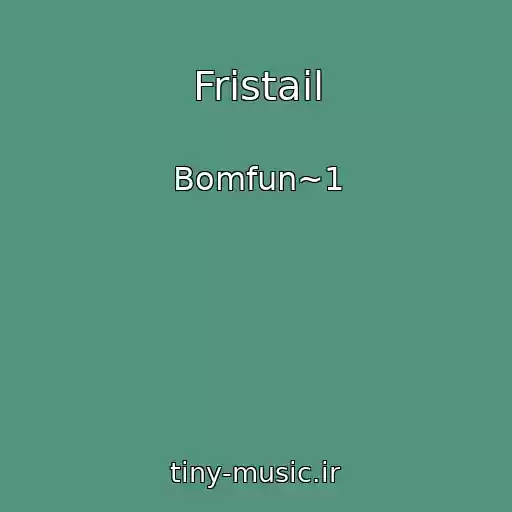 کاور آهنگ Fristail از Bomfun~1