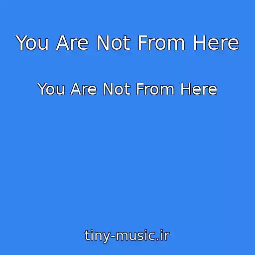 کاور آهنگ You Are Not From Here از You Are Not From Here