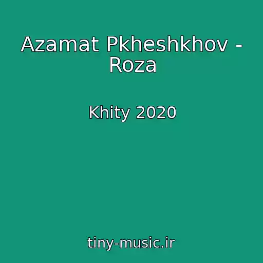 کاور آهنگ Azamat Pkheshkhov - Roza از Khity 2020