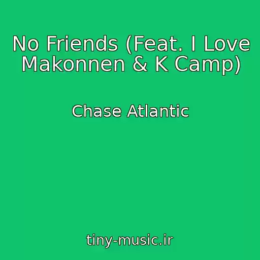 کاور آهنگ No Friends (Feat. I Love Makonnen & K Camp) از Chase Atlantic