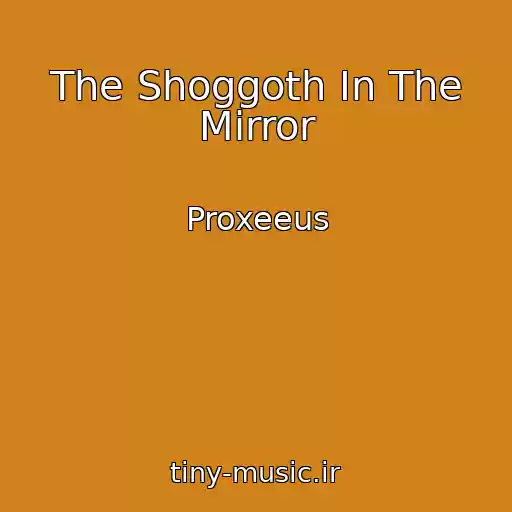 کاور آهنگ The Shoggoth In The Mirror از Proxeeus