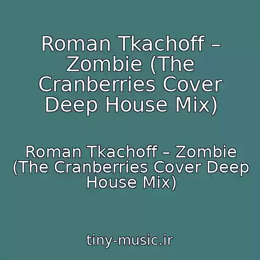 کاور آهنگ Roman Tkachoff – Zombie (The Cranberries Cover Deep House Mix) از Roman Tkachoff – Zombie (The Cranberries Cover Deep House Mix)