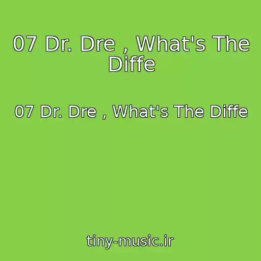 کاور آهنگ 07 Dr. Dre , What's The Diffe از 07 Dr. Dre , What's The Diffe