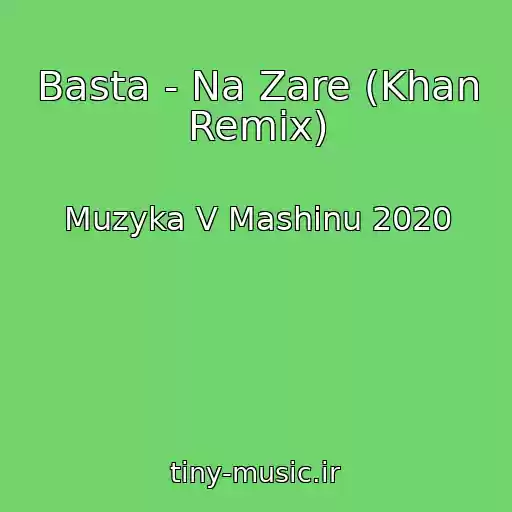 کاور آهنگ Basta - Na Zare (Khan Remix) از Muzyka V Mashinu 2020