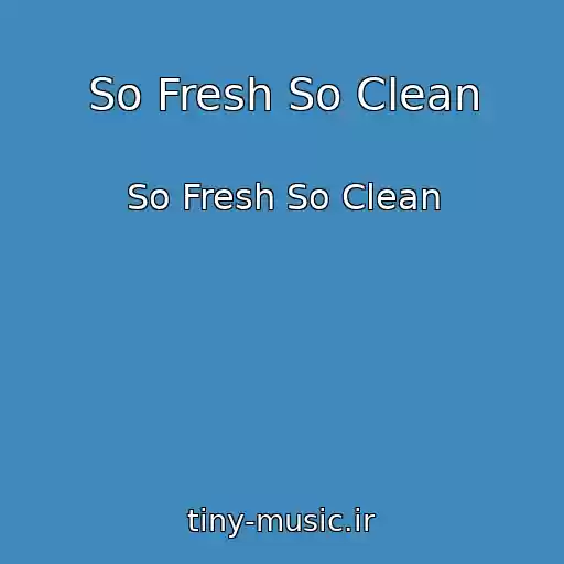 کاور آهنگ So Fresh So Clean از So Fresh So Clean