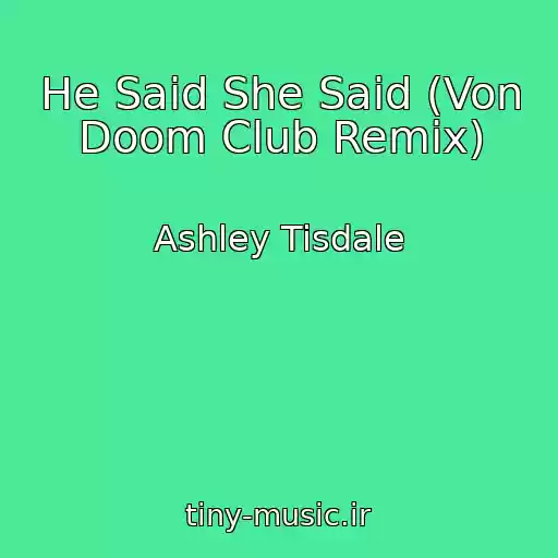 کاور آهنگ He Said She Said (Von Doom Club Remix) از Ashley Tisdale
