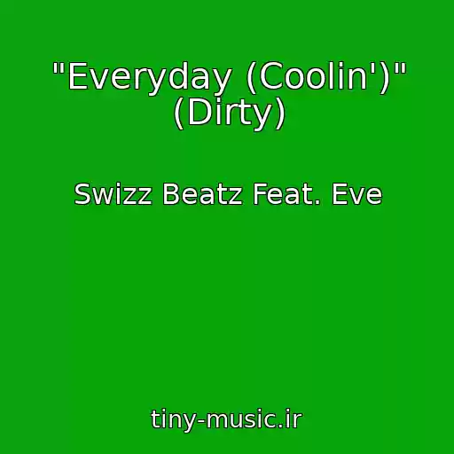 کاور آهنگ "Everyday (Coolin')" (Dirty) از Swizz Beatz Feat. Eve